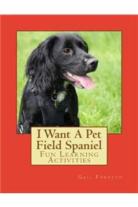 I Want A Pet Field Spaniel