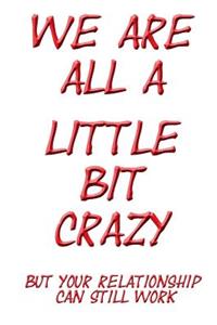 We Are All a Little Bit Crazy But Your Relationship Can Still Work