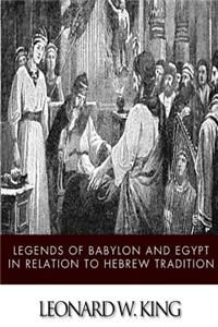 Legends of Babylon and Egypt in Relation to Hebrew Tradition