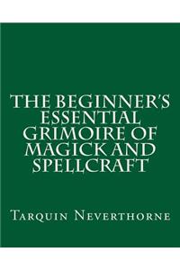Beginner's Essential Grimoire of Magick and Spellcraft