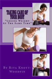 Taking Care Of Your Body: "Losing Weight At The Same Time"