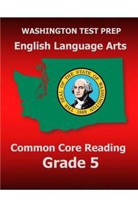 WASHINGTON TEST PREP English Language Arts Common Core Reading Grade 5