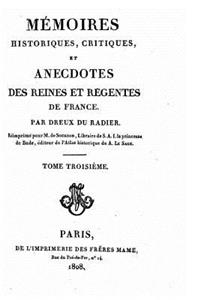 Mémoires historiques, critiques, et anecdotes des reines et régentes de France