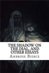 The Shadow on the Dial, and Other Essays