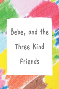 Bebe, and the Three Kind Friends