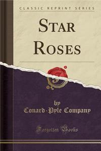 Star Roses (Classic Reprint)