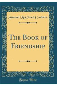 The Book of Friendship (Classic Reprint)