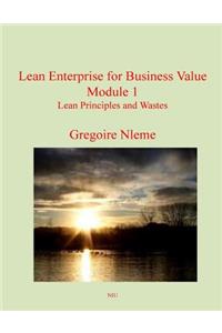 Lean Enterprise for Business Value Module 1: Lean Principles and Wastes