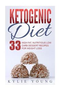 Ketogenic Diet: Fat Bombs: 33 High Fat, Nutritious Low Carb Dessert Recipes for Weight Loss