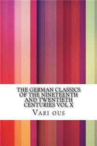 The German Classics of The Nineteenth and Twentieth Centuries Vol X