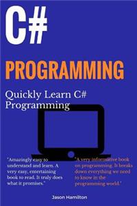 C# Programming: Quickly Learn C# Programming