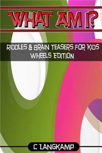 What Am I? Riddles And Brain Teasers For Kids Wheels Edition