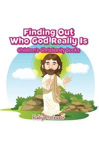 Finding Out Who God Really Is Children's Christianity Books