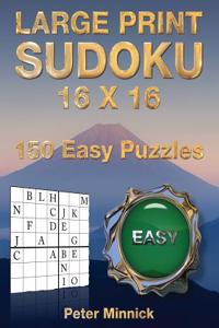 Large Print Sudoku 16 X 16: 150 Easy Puzzles