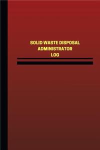 Solid Waste Disposal Administrator Log (Logbook, Journal - 124 pages, 6 x 9 inch