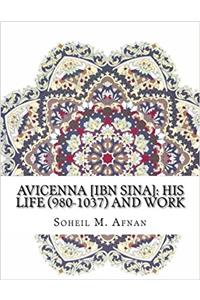 Avicenna - Ibn Sina: His Life, 980-1037, and Work