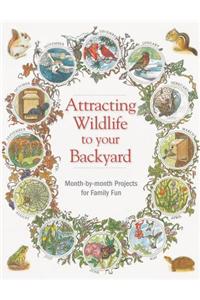 Attracting Wildlife to Your Backyard: Month-By-Month Projects for Family Fun