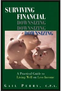 Surviving Financial Downsizing: A Practical Guide to Living Well on Less Income