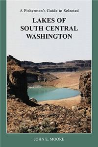 A Fisherman's Guide to Selected Lakes of South Central Washington