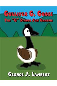 Gulliver G. Goose: The G Stands for Graeme