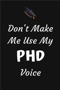 Don't Make Me Use My PHD Voice