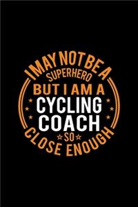 I May Not Be A Superhero But I'm A Cycling Coach So Close Enough