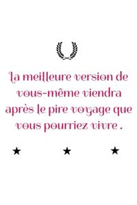 Meilleure version de vous-même viendra après le pire voyage que vous pourriez vivre.