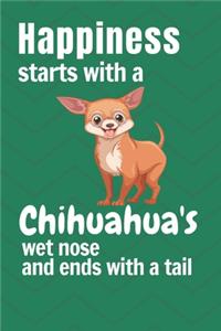 Happiness starts with a Chihuahua's wet nose and ends with a tail