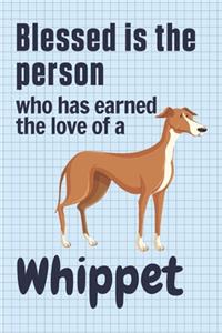 Blessed is the person who has earned the love of a Whippet