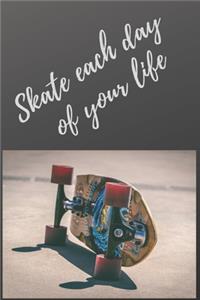 Skate each day of your life