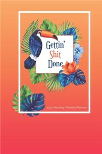 2020 Monthly/Weekly Planner, Gettin' Shit Done!