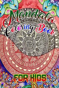 Mandala Coloring Book for kids: A Kids Coloring Book with Fun, Easy, and Relaxing Mandalas for Boys, Girls, and Beginners