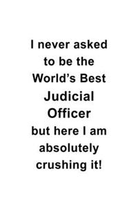 I Never Asked To Be The World's Best Judicial Officer But Here I Am Absolutely Crushing It