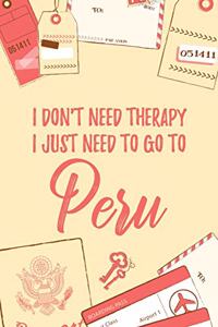 I Don't Need Therapy I Just Need To Go To Peru