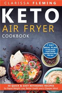 Keto Air Fryer Cookbook: 50 Quick & Easy Ketogenic Recipes for Rapid Weight Loss, Better Health and a Sharper Mind (7 day Meal Plan to help people create results, starting f