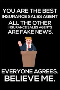 You Are The Best Insurance Sales Agent All The Other Insurance Sales Agents Are Fake News. Everyone Agrees. Believe Me.: Trump 2020 Notebook, Presidential Election, Funny Productivity Planner, Daily Organizer For Work, Schedule Book