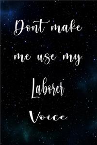 Don't Make Me Use My Laborer Voice
