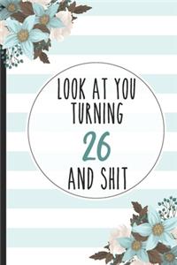 Look At You Turning 26 And Shit