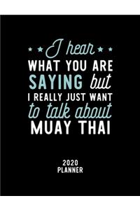 I Hear What You Are Saying I Really Just Want To Talk About Muay Thai 2020 Planner: Muay Thai Fan 2020 Calendar, Funny Design, 2020 Planner for Muay Thai Lover, Christmas Gift for Muay Thai Lover