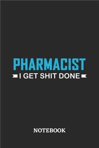 Pharmacist I Get Shit Done Notebook