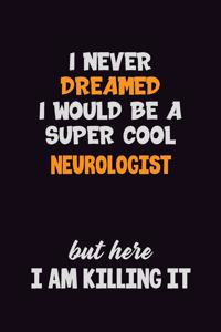 I Never Dreamed I would Be A Super Cool Neurologist But Here I Am Killing It