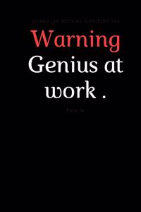 Warning Genius at work