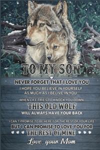 To My Son Never Forget That I Love You - Wolf Lined Notebook Journal, 100 Pages (6 x 9 Inches) Blank Ruled Writing Journal With Inspirational Quotes, Perfect Diary Notebook Gifts for Father Day Mother Day Family Ideas .