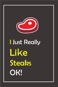 I Just Really Like Steaks, OK !