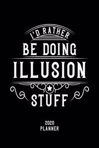 I'd Rather Be Doing Illusion Stuff 2020 Planner