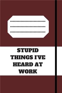 Stupid Things I've Heard at Work