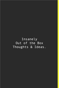 Insanely Out of the Box Thoughts & Ideas.