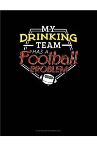 My Drinking Team Has A Football Problem