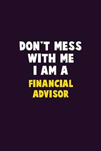 Don't Mess With Me, I Am A Financial Advisor