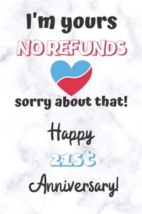 I'm yours No refunds sorry about that Happy 21st Anniversary